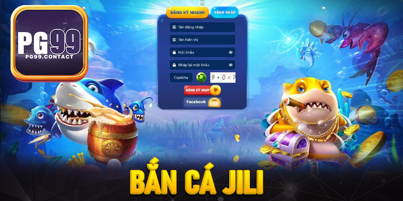 Bắn cá Jili - Sảnh cược sôi động, giải trí thỏa đam mê
