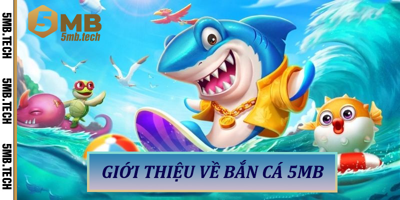 Giới Thiệu Về Bắn Cá 5MB