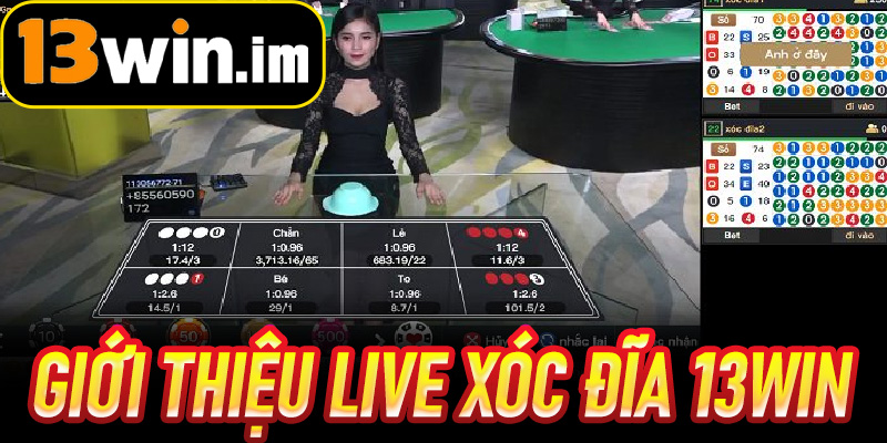 Giới thiệu Live Xóc Đĩa 13win